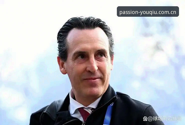 埃梅里为何能成为欧联杯之王？有球体育平台深度解析维拉夺冠背后的奇迹